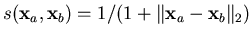 $ s(\mathbf{x}_a,\mathbf{x}_b) = 1 / (1 + \Vert
\mathbf{x}_a - \mathbf{x}_b \Vert _2 )$