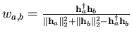 $ w_{a,b} =
\frac{\mathbf{h}_a^{\dagger}
\mathbf{h}_b} { \Vert \mathbf{h}_a \Vert _2^2 + \Vert \mathbf{h}_b \Vert _2^2 -
\mathbf{h}_a^{\dagger} \mathbf{h}_b}$